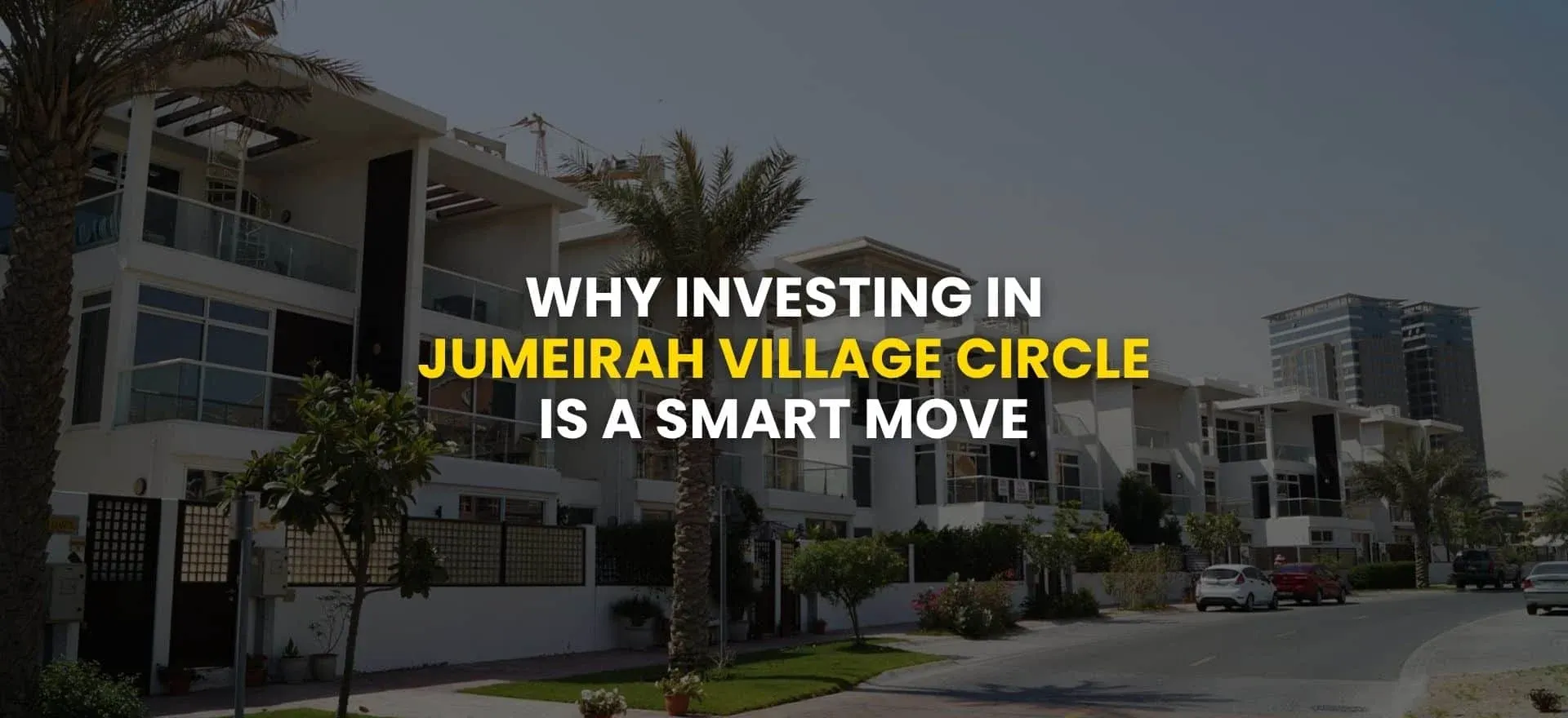 Why Investing in Jumeirah Village Circle is a Smart Move