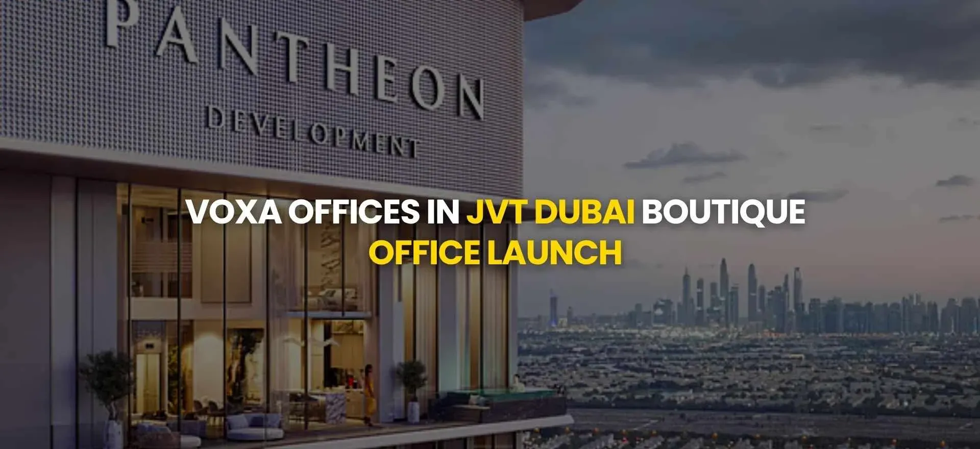 VOXA Offices in JVT Dubai | Boutique Office Launch