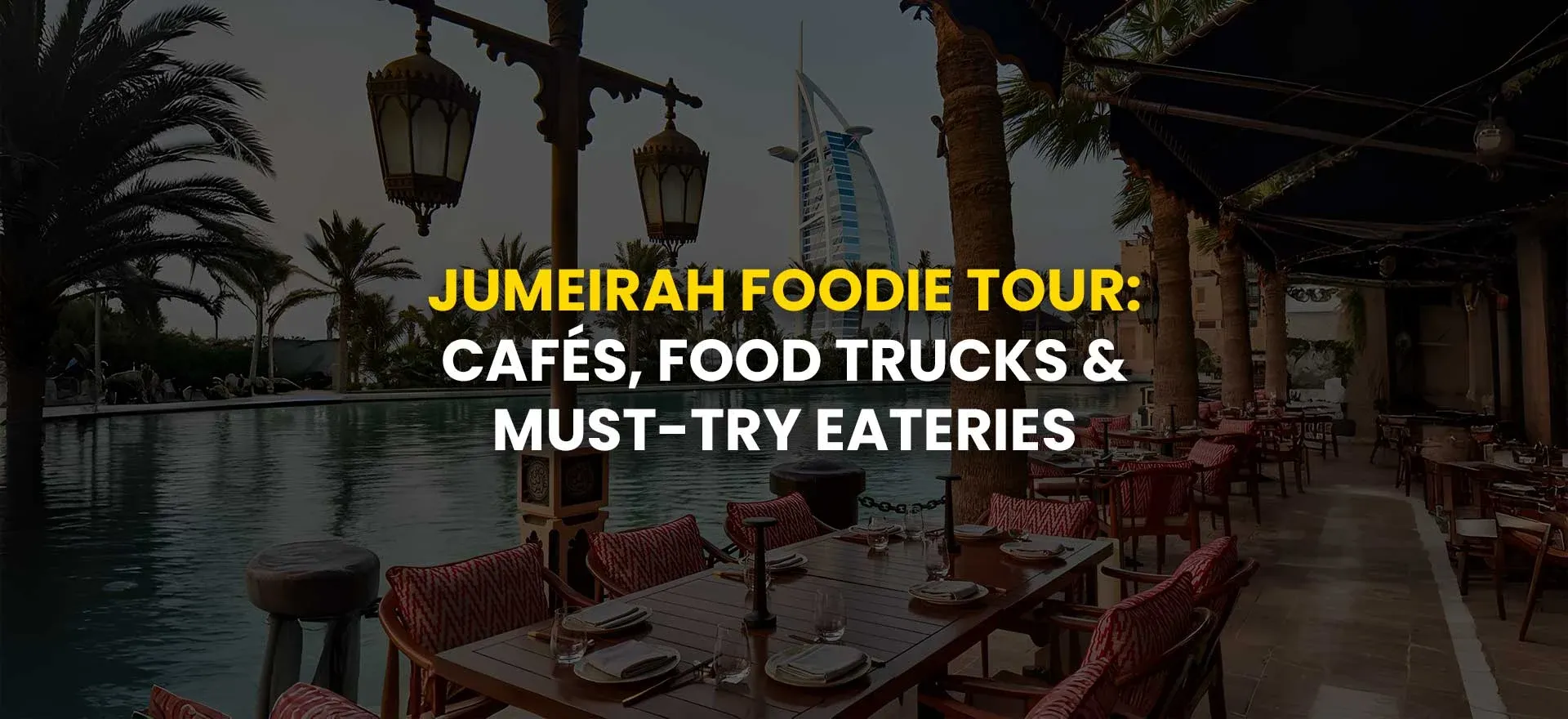Jumeirah Foodie Tour: Cafés, Food Trucks & Must-Try Eateries