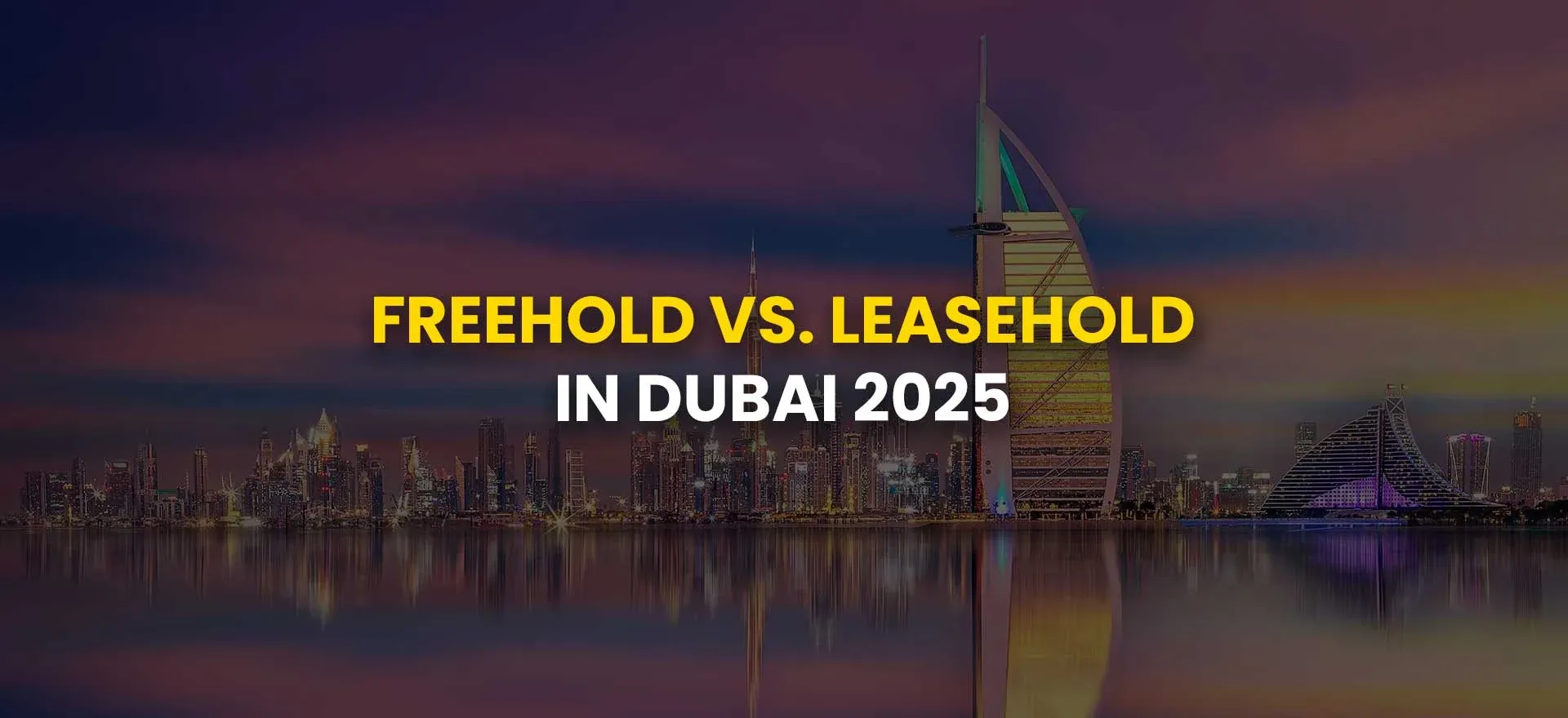 Freehold vs. Leasehold in Dubai 2025 – A Guide for Buyers