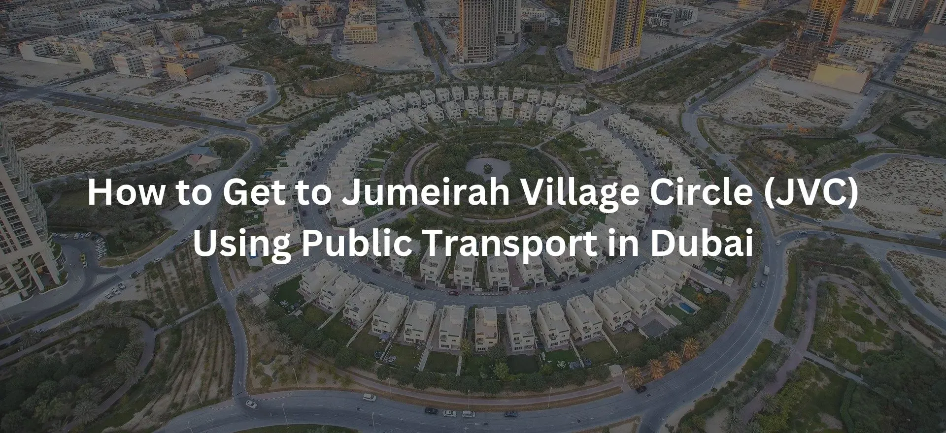 How to Get to Jumeirah Village Circle (JVC) Using Public Transport in Dubai