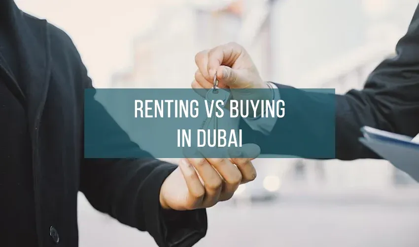 Renting vs. Buying Property in Dubai: A Comprehensive Guide to Making the Right Choice