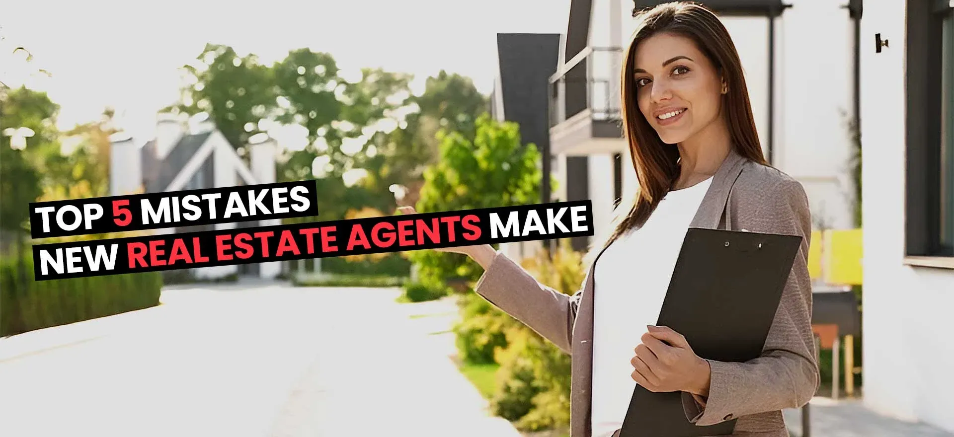 Top 5 Mistakes New Real Estate Agents Make: How to Avoid Them